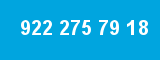 922 275 79 18